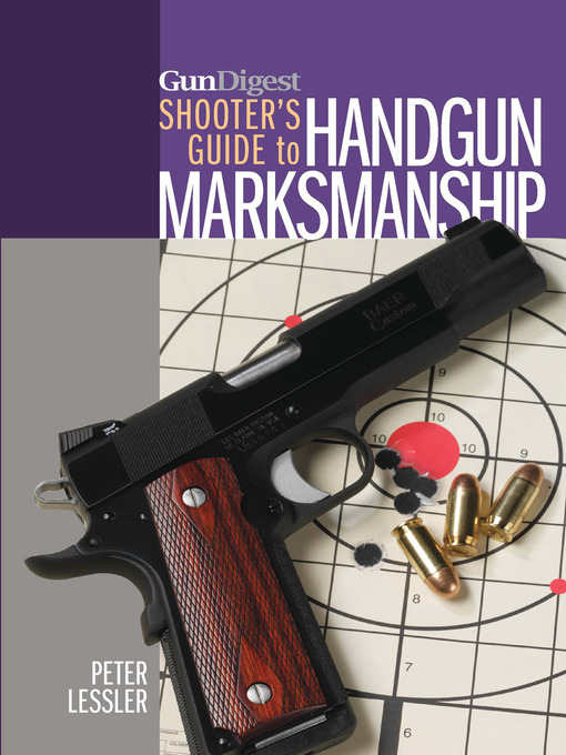 Title details for Gun Digest Shooter's Guide to Handgun Marksmanship by Peter Lessler - Available